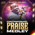 Gabriel Eziashi Contemporary Praise Medley Mp3 Download