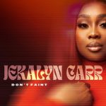 Jekalyn Carr Don’t Faint Mp3 Download