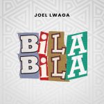 Joel Lwaga Bila Bila Mp3 Download