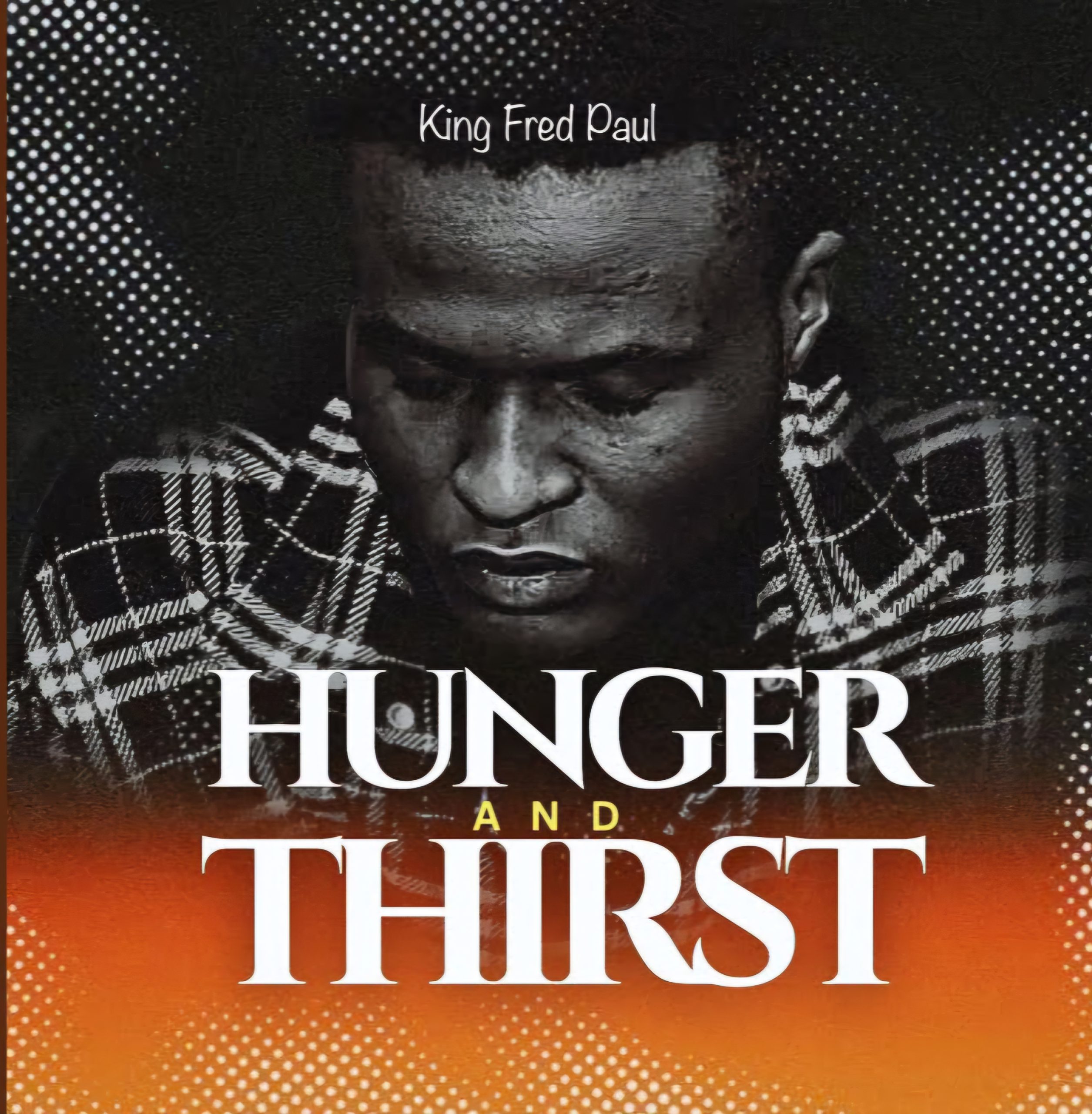 King Fred Paul HUNGER AND THIRST Mp3 Download 