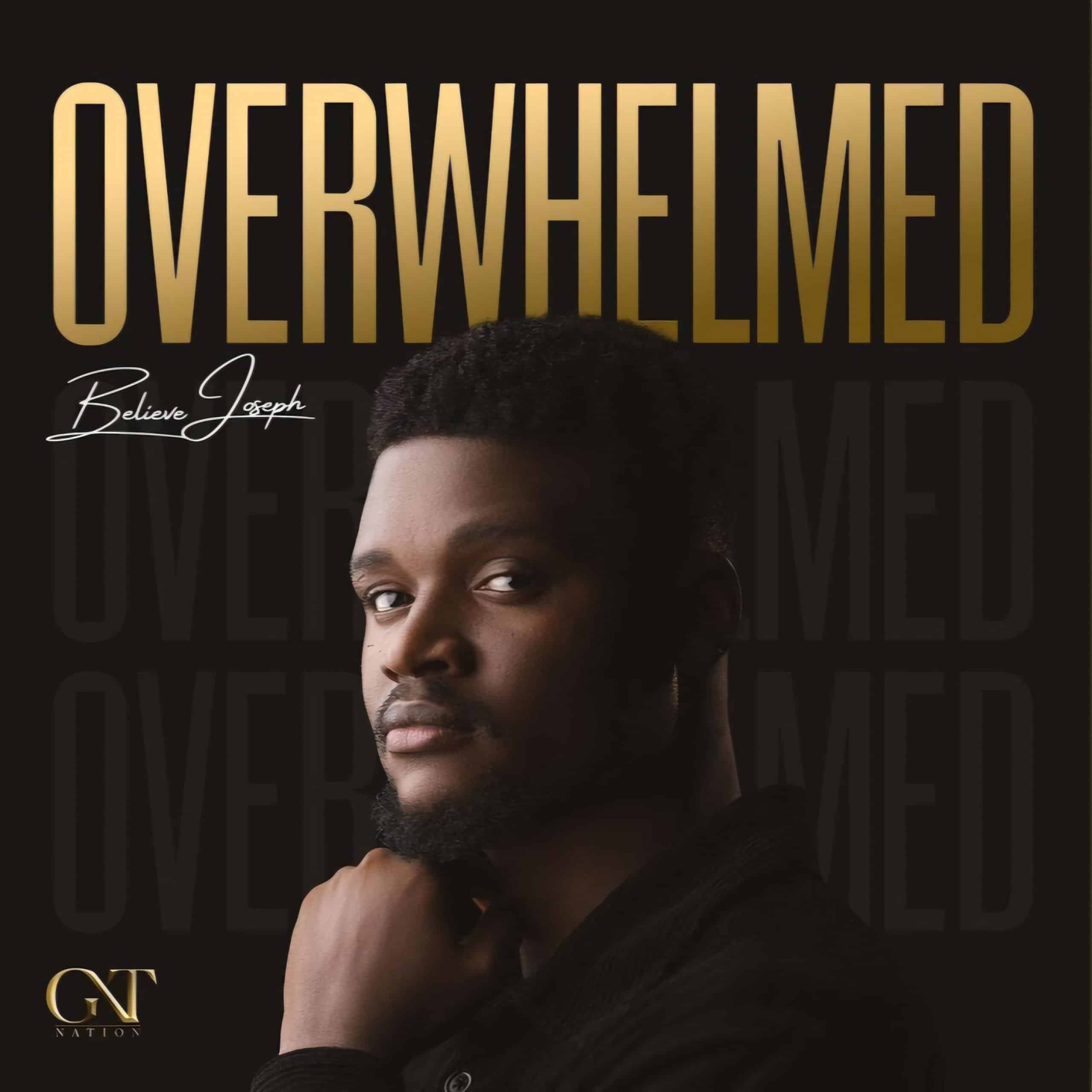 Believe Joseph Overwhelmed Mp3 Download