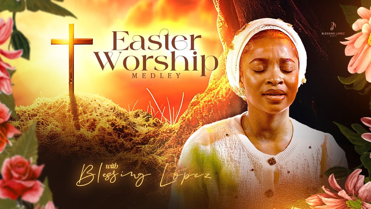 Blessing Lopez Easter Worship Medley Mp3 Download