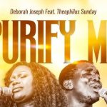 Deborah Joseph ft Theophilus Sunday Purify Me Download