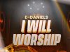E-Daniels I will worship Afroworship Mp3 Download