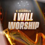E-Daniels I will worship Afroworship Mp3 Download