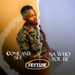 Come and See by Festizie Mp3 Download