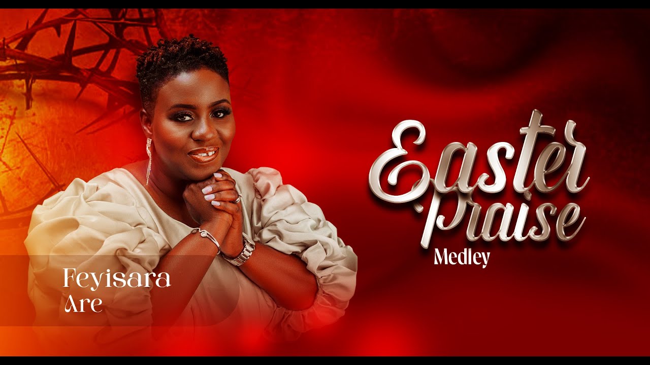 Feyisara Are Easter Praise Medley Mp3 Download