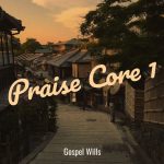 Gospel Wills Praise Core 1 Mp3 Download