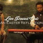 Sinmidele – Love Poured Out (An Easter Reflection)