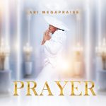 Abi Megapraise Prayer Mp3 Download