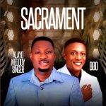 Alayo Melody Singer & BBO Sacrament 2 Mp3 Download