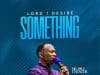 Dr Paul Enenche – Lord I Desire Something Lord I Desire Something by Dr Paul Enenche Mp3 Download