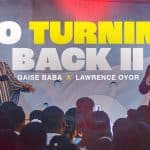 Gaise Baba & Lawrence Oyor No Turning Back II Mp3 Download