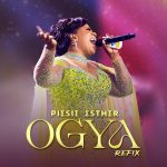 Ogya Refix by Piesie Esther Mp3 Download