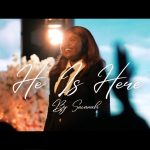 He is Here by Savanah Mp3 Download