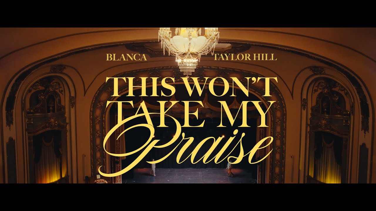 This Won't Take My Praise by Blanca and Taylor Hill Mp3 Download 