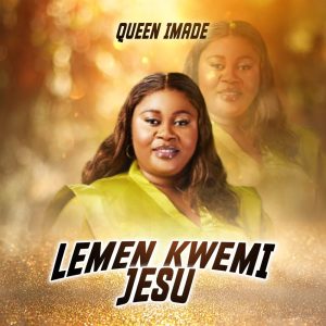 Lemen Kwemi Jesu - Queen Imade