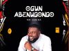Mr Gbera Ogun Abenugongo Mp3 Download