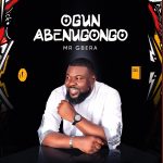 Mr Gbera Ogun Abenugongo Mp3 Download