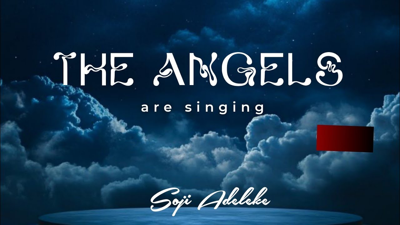 The Angels Are Singing by Soji Adeleke Mp3 Download 