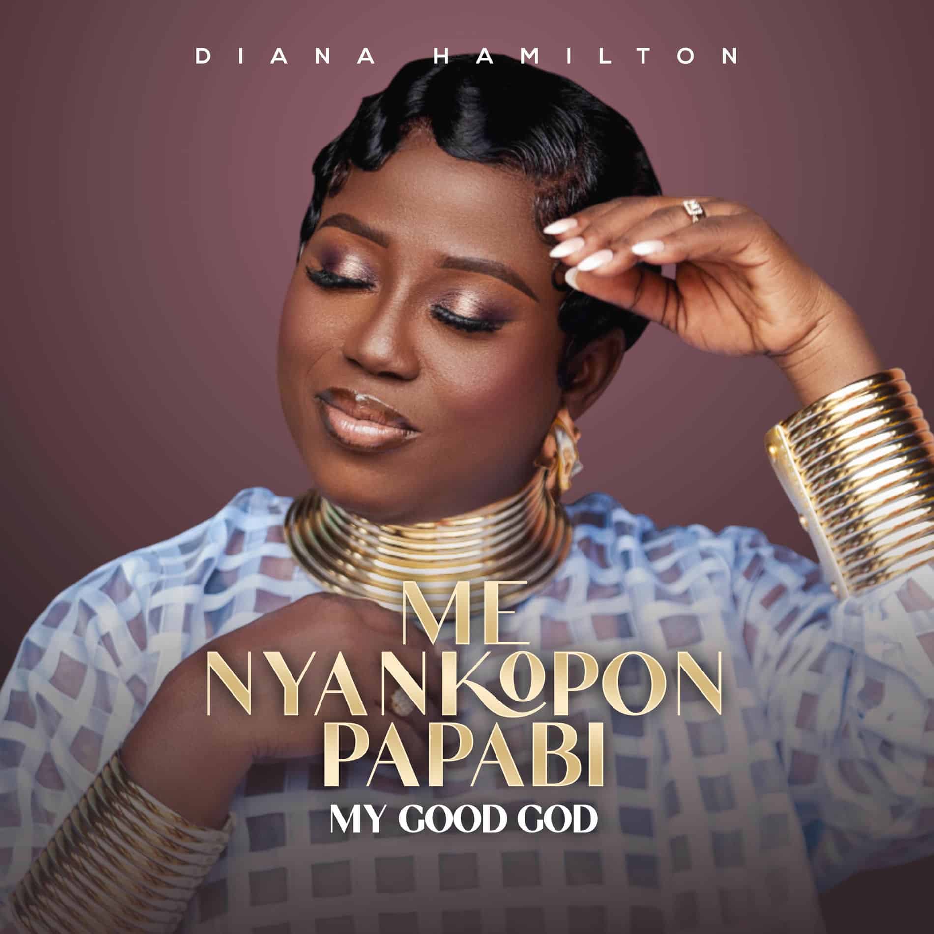 Diana Hamilton ME NYANKOPONG PAPABI My Good God Mp3 Download 