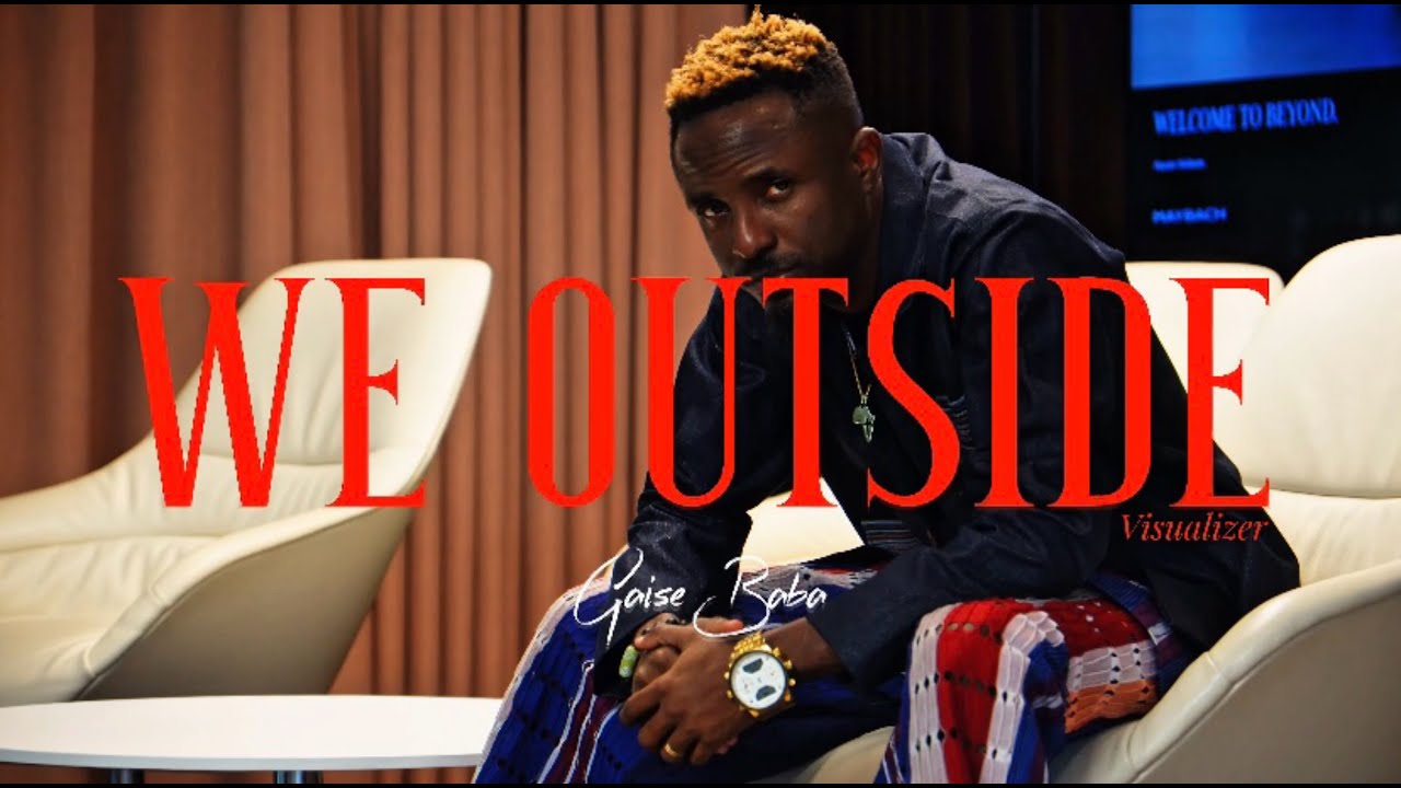 Gaise Baba – We Outside Gaise Baba We Outside Mp3 Download
