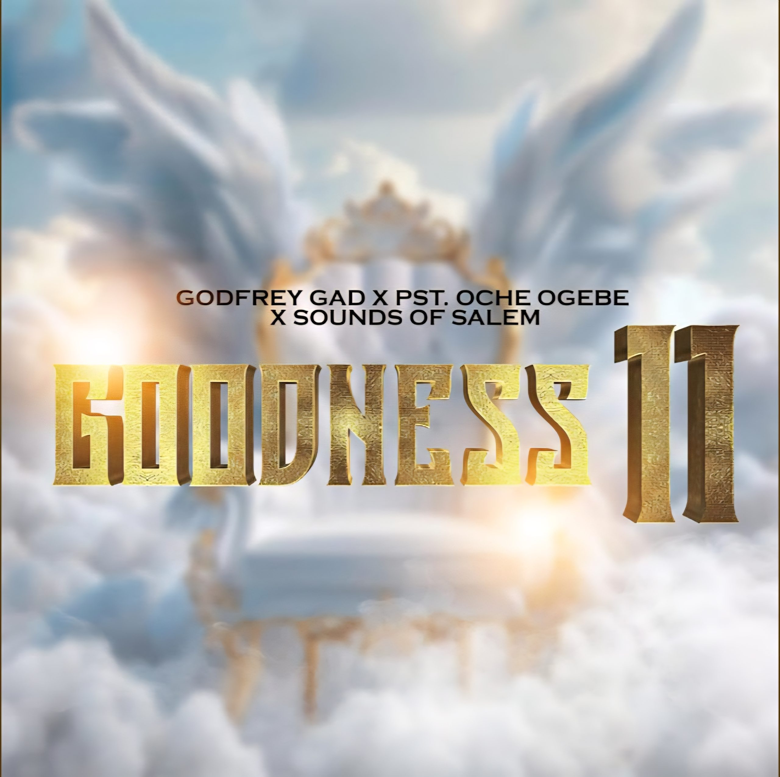 Godfrey Gad – Goodness II ft. Sound of Salem Goodness II by Godfrey Gad & Sounds of Salem Mp3 Download