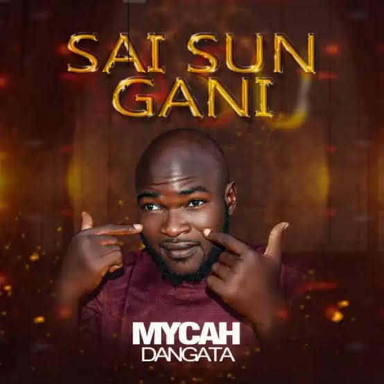 Mycah Dangata – Sai Sun Gani Sai Sun Gani MYCAH DANGATA Mp3 Download