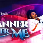 Banner Over Me by Naomi Classik Mp3 Download