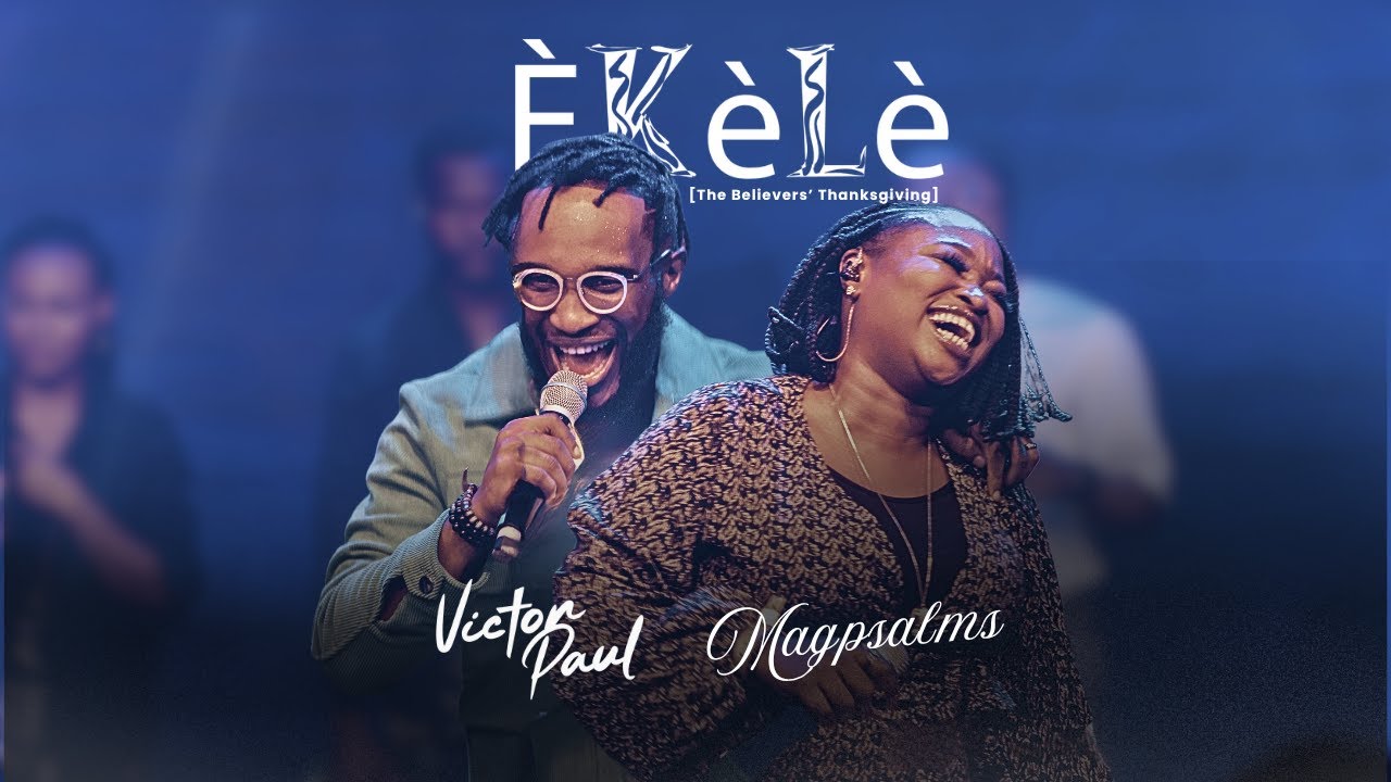 Victor Paul & ‪Magpsalms‬ Èkèlè The Believers’ Thanksgiving Mp3 Download 