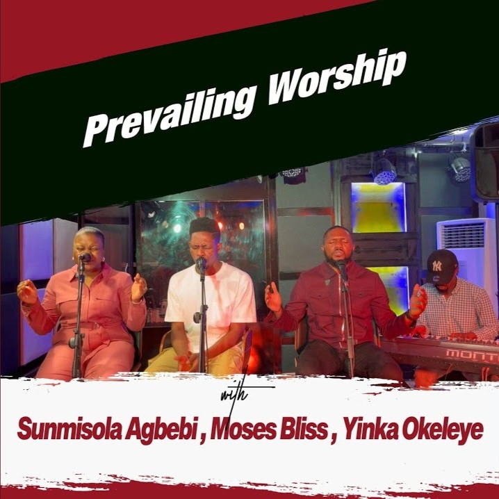 Yinka Okeleye ft Moses Bliss & Sunmisola Agbebi – Prevailing Worship Yinka Okeleye ft Moses Bliss & Sunmisola Agbebi – Prevailing Worship Mp3 Download