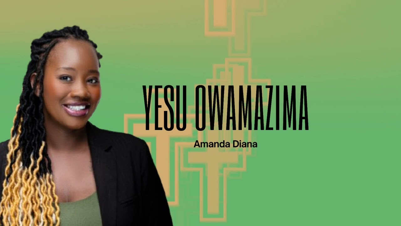 Yesu owamazima by Amanda diana Mp3 Download