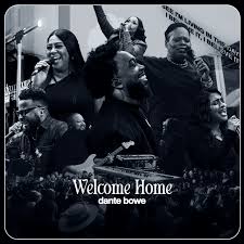 Welcome Home by Dante Bowe Mp3 Download 