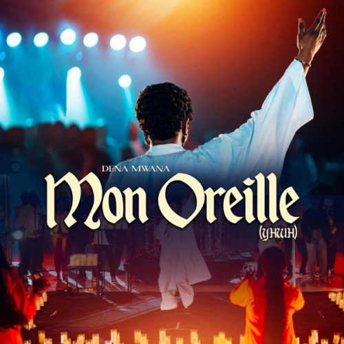 Dena Mwana Mon Oreille Yhwh Mp3 Download 