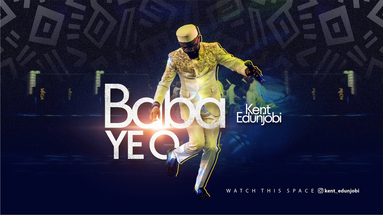 Kent Edunjobi – BABA YE O BABA YE O by Kent Edunjobi Mp3 Download