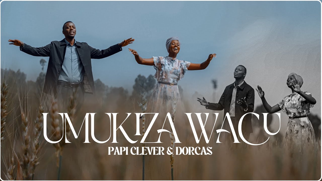 PaPi Clever & Dorcas – UMUKIZA WACU (MWOKOZI WETU) Mp3 Download 