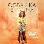 That Voice Ogba Aka Ejeagha Mp3 Download