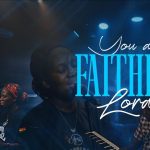 Faith Owolabi – You Are Faithful Lord (Spontaneous Worship)