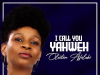 I Call You Yahweh – Olaitan Afolabi