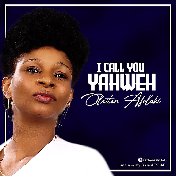I Call You Yahweh – Olaitan Afolabi