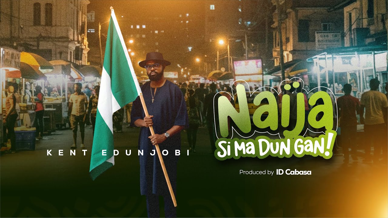 Kent Edunjobi – Naija Si Ma Dun Gan Mp3 download 