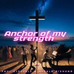 Paul Cleverlee – Anchor of My Strength Mp3 Download