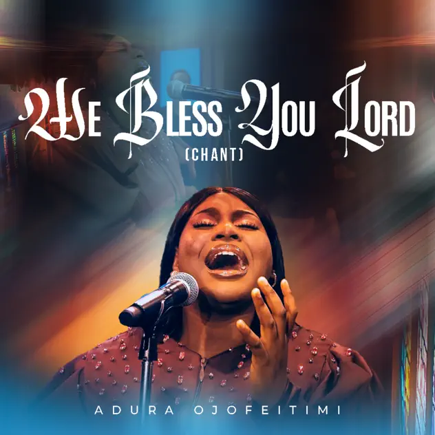 Adura Ojofeitimi – We Bless You Lord (Chant) Adura Ojofeitimi – We Bless You Lord (Chant)