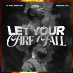 Dr Paul Enenche & Minister GUC – Let Your Fire Fall Artcover