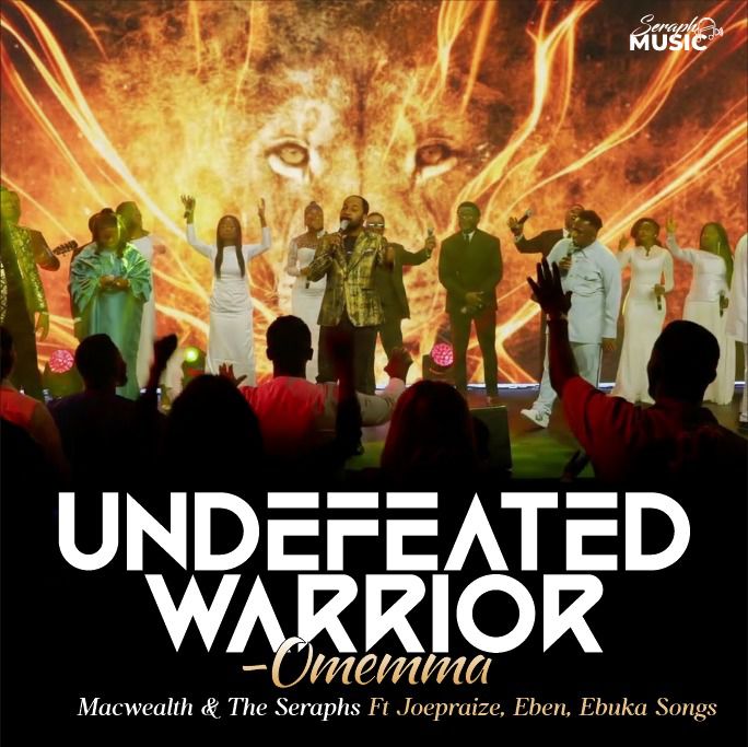 MacWealth & The Seraphs – Undefeated Warrior (Omemma) Ft Joe Praize X Ebuka Songs X Eben
