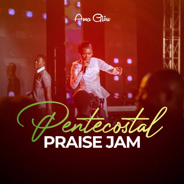 Ama Glow – Pentecostal Praise Jam Ama Glow – Pentecostal Praise Jam