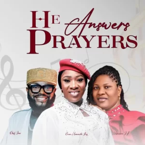 He Answers Prayers ft. Chief Imo & Adazion IJ