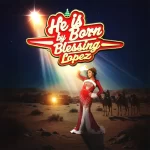Blessing Lopez – He Is Born artwork