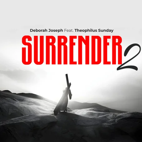 Deborah Joseph ft. Theophilus Sunday – Surrender II