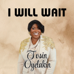 Tosin Oyelakin – I Will Wait